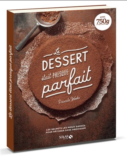 Le Dessert était (presque) parfait - PASCALE WEEKS