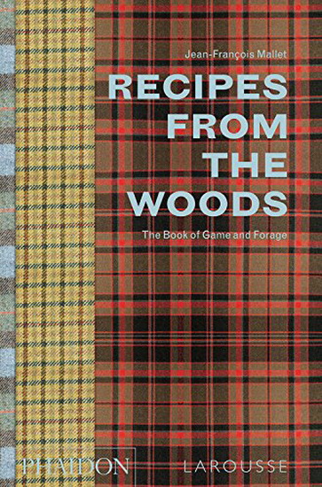 Recipes from the Woods: The Book of Game and Forage - JEAN-FRANÇOIS MALLET