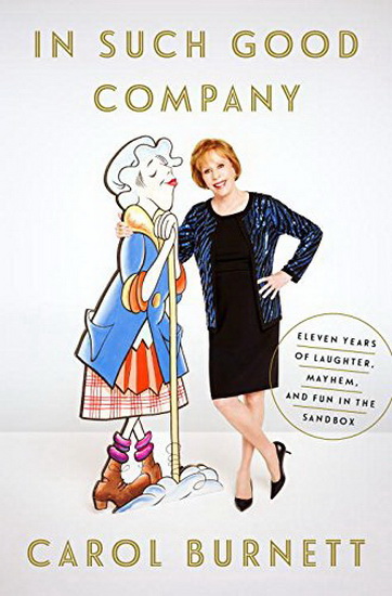 In such good company : eleven years of laughter, mayhem and fun in the sandbox - CAROL BURNETT