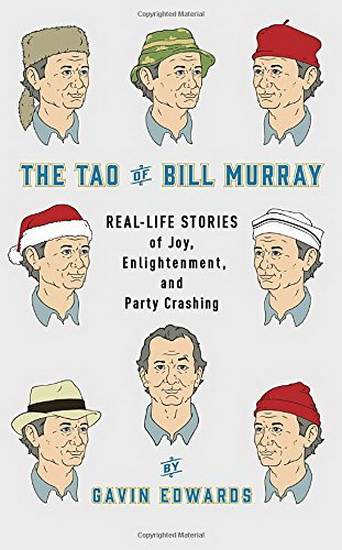 The Tao of Bill Murray - GAVIN EDWARDS