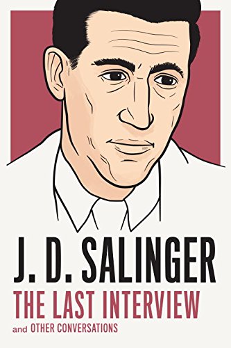 J. D. Salinger : the last interview and other conversations - J D SALINGER