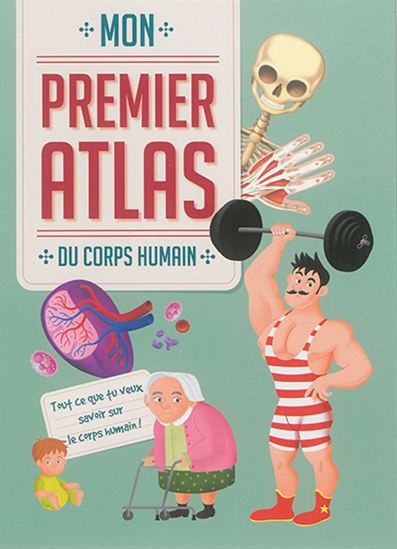 Mon premier atlas du corps humain - COLLECTIF