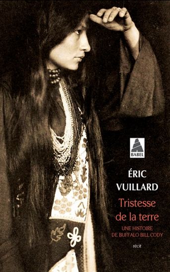Tristesse de la terre : une histoire de Buffalo Bill Cody - ÉRIC VUILLARD