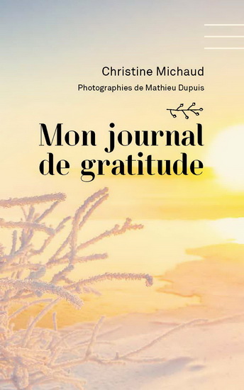 Mon journal de gratitude #01 par MICHAUD, CHRISTINE*DUPUIS, MATHIEU