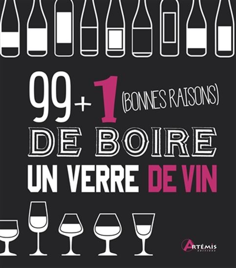 99 + 1 bonnes raisons de boire un verre de vin - COLLECTIF