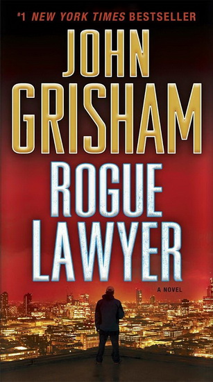 Rogue Lawyer - JOHN GRISHAM