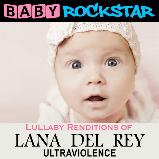 Lana Del Rey Ultraviolence - BABY ROCKSTAR
