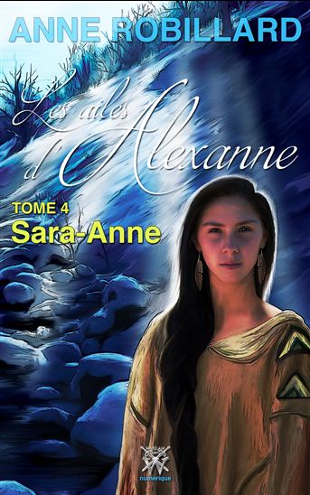 Les ailes d&#39;Alexanne 04 : Sarah-Anne - ANNE ROBILLARD