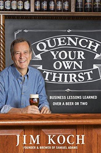 Quench Your Own Thirst: Business Lessons Learned Over a Beer or Two - JIM KOCH
