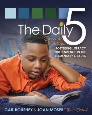 The Daily 5: Fostering Literacy Independence in the Elementary Grades 2nd ed. - GAIL BOUSHEY - JOAN MOSER