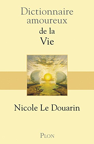 Dictionnaire amoureux de la vie - NICOLE LE DOUARIN