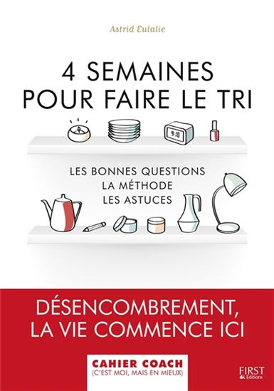 4 semaines pour faire le tri : les bonnes questions, la méthode, les astuces - ASTRID LAUZET