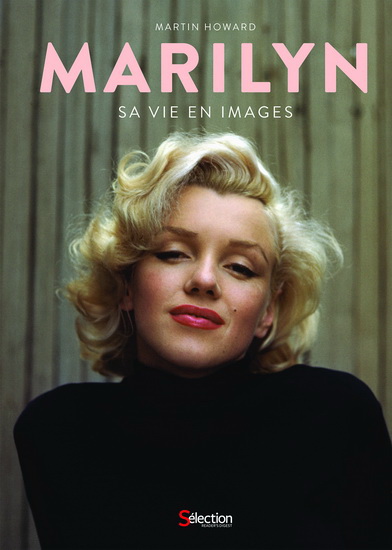 Marilyn : sa vie en images - MARTIN HOWARD