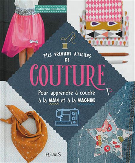 Mes premiers ateliers de couture pour apprendre à coudre à la main et à la machine - CATHERINE GUIDICELLI
