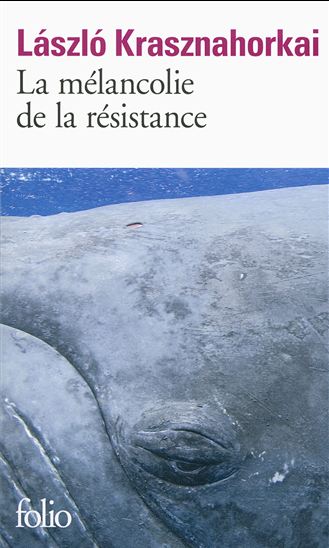 La Mélancolie de la résistance - LASZLO KRASZNAHORKAI
