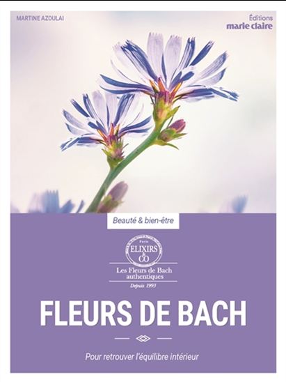 Fleurs de Bach : propriétés et utilisations pour le bien-être du corps et de l&#39;esprit - MARTINE AZOULAI