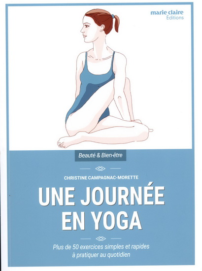 Une journée en yoga : plus de 50 exercices simples et rapides à pratiquer au quotidien - CHRISTINE CAMPAGNAC-MORETTE