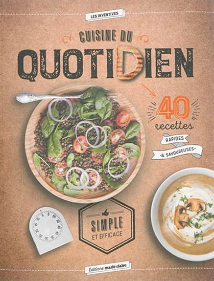 Cuisine du quotidien simple et rapide : 40 recettes efficaces et originales - CATHERINE GERBOD