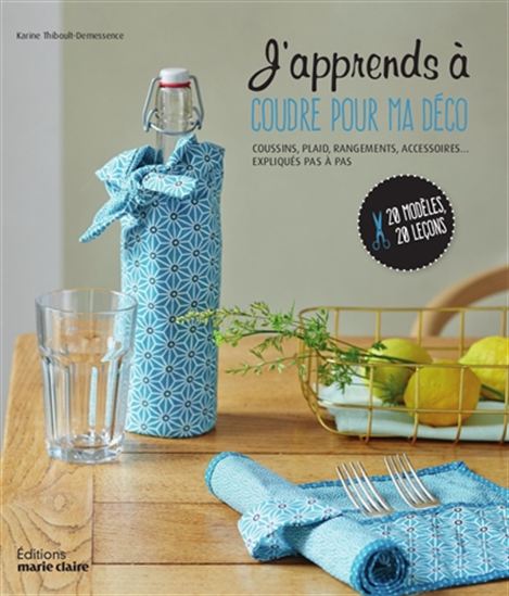 J&#39;apprends à coudre pour ma déco : 20 modèles expliqués pas à pas - KARINE THIBOULT-DEMESSENCE