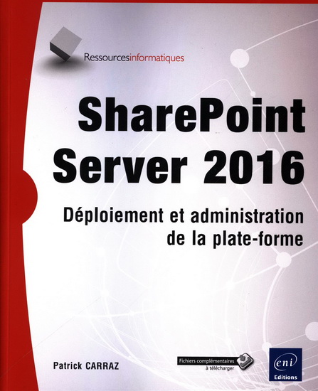 SharePoint Server 2016 : déploiement et administration de la plate-forme - PATRICK CARRAZ