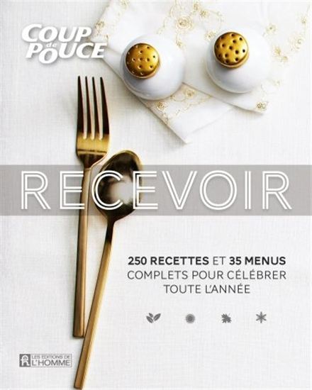 Recevoir : 250 recettes et 35 menus complets pour célébrer toute l&#39;année - COLLECTIF