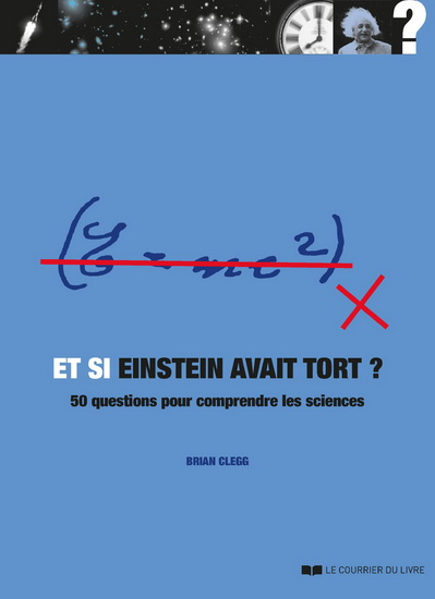 Et si Einstein avait tort ? : 50 questions pour comprendre les sciences - BRIAN CLEGG