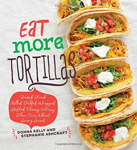 Eat more tortillas - DONNA KELLY - STEPHANIE ASHCRAFT