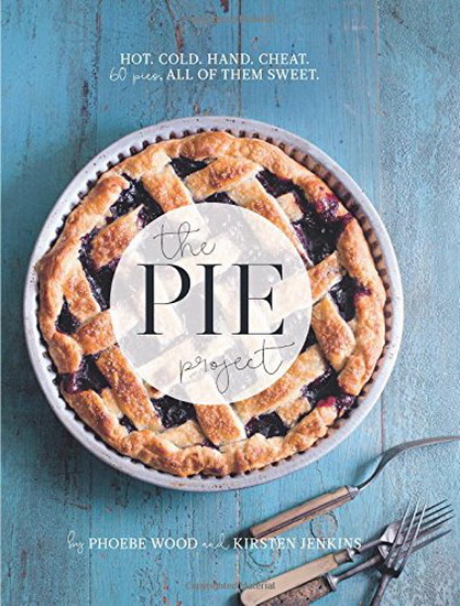 The Pie project: Hot, cold, hand, cheat. 60 pies all of them sweet - PHEOBE WOOD - KIRSTEN JENKINS