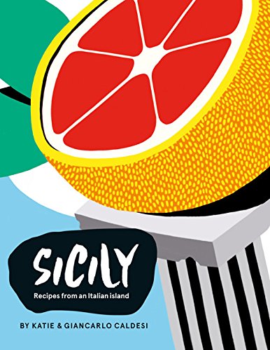Sicily: Recipes from the pearl of Southern Italy - KATIE CALDESI - GIANCARLO