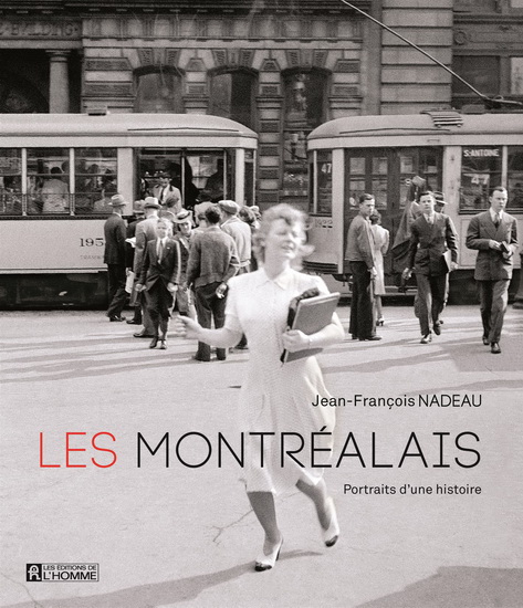 Les Montréalais : portraits d&#39;une histoire - JEAN-FRANÇOIS NADEAU