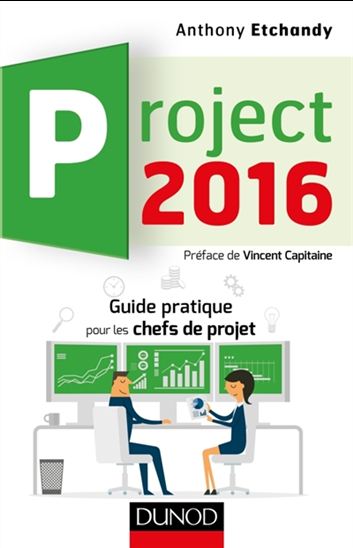 Project 2016 : guide pratique pour les chefs de projet - ANTHONY ETCHANDY
