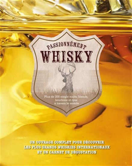 Passionnément whisky : plus de 200 single malts, blends, bourbons et ryes à travers le monde - JOE CLARK - STUART DERRICK