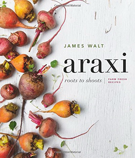 Araxi: Roots to shoots, farm fresh recipes - JAMES WALT - ANDREW MORRISON