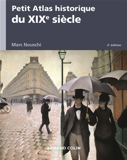 Petit atlas historique du XIXe siècle 2e éd. - MARC NOUSCHI