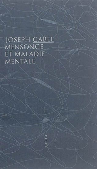 Mensonge et maladie mentale N. éd. - JOSEPH GABEL