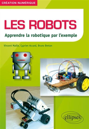 Les Robots : apprendre la robotique par l&#39;exemple - VINCENT MAILLE & AL