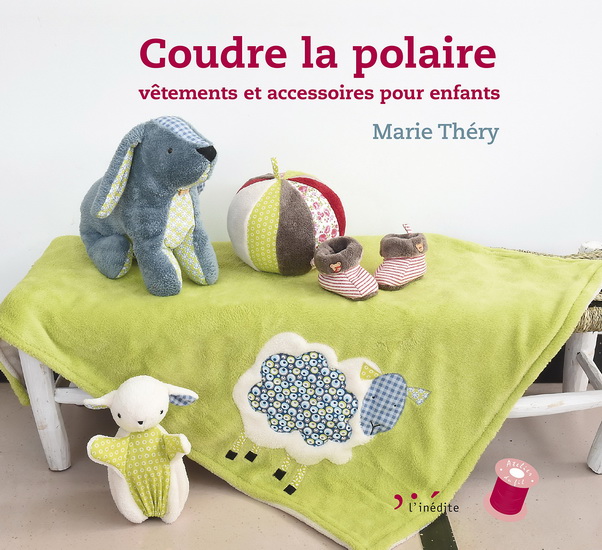 Coudre la polaire : vêtements et accessoires pour enfants - MARIE THÉRY