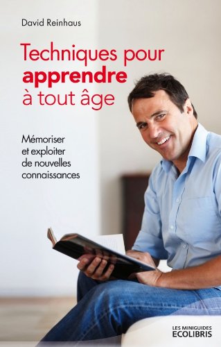 Techniques pour apprendre à tout âge : mémoriser et exploiter de nouvelles connaissances - DAVID REINHAUS