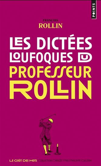 Les Dictées loufoques du professeur Rollin - FRANÇOIS ROLLIN