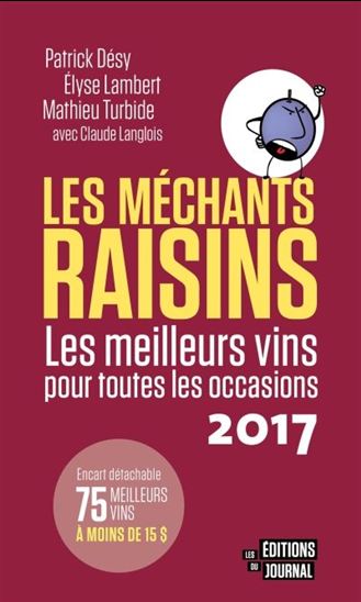 Le Guide des méchants raisins : les meilleurs vins pour toutes les occasions 2017 - PATRICK DÉSY & AL