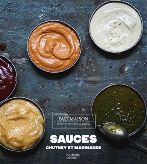 Sauces, chutneys & marinades N. éd. - THOMAS FELLER