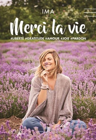 Merci la vie : liberté, gratitude, amour, joie, pardon - IMA