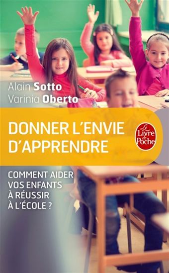 Donner l'envie d'apprendre : comment aider vos enfants à réussir à l'école ? - VARINIA OBERTO - ALAIN SOTTO