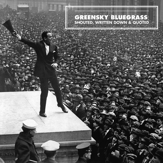 Shouted, Written Down & Quoted - GREENSKY BLUEGRASS