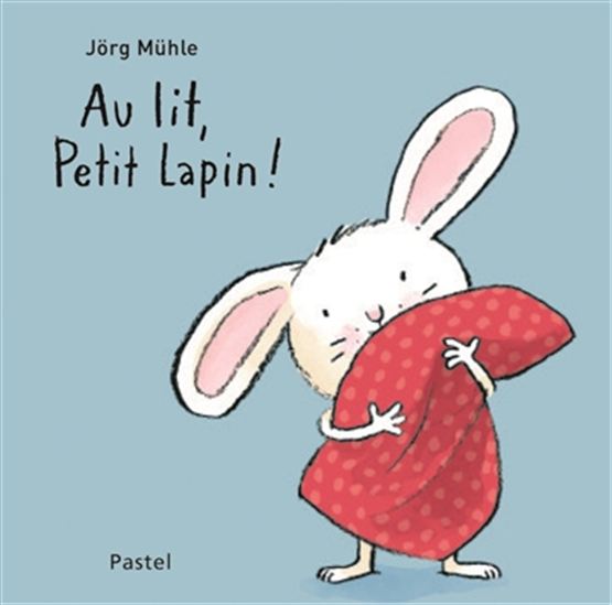 Au lit, Petit Lapin ! - JÖRG MÜHLE