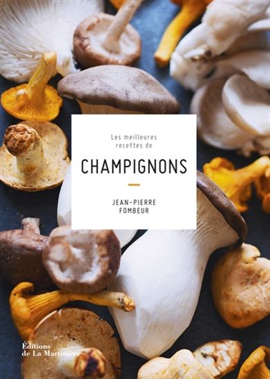 Les Meilleures recettes de champignons - JEAN-PIERRE FOMBEUR