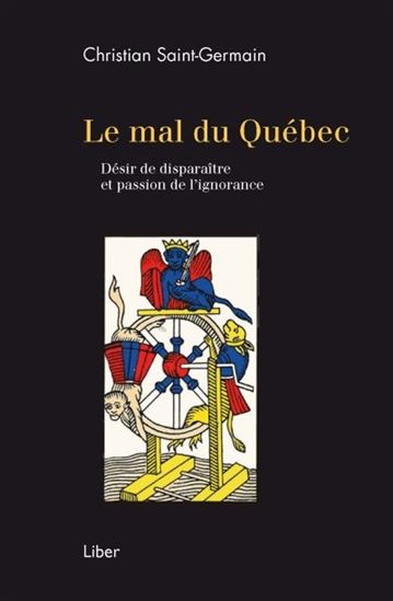 Le Mal du Québec : désir de disparaître et passion de l&#39;ignorance - CHRISTIAN SAINT-GERMAIN