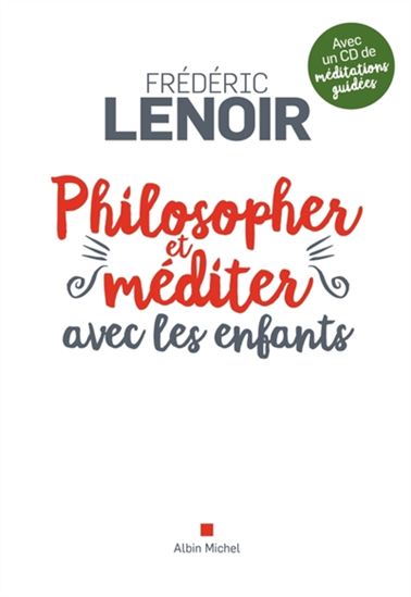 Philosopher et méditer avec les enfants : pour une pratique joyeuse de l&#39;attention et de la pensée - FRÉDÉRIC LENOIR