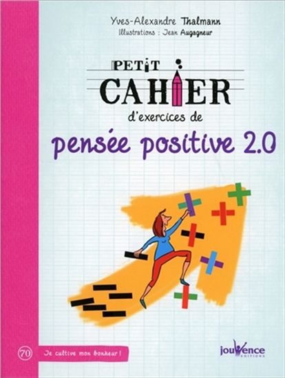 Petit cahier d'exercices de pensée positive 2.0 - YVES-ALEXANDRE THALMANN - JEAN AUGAGNEUR