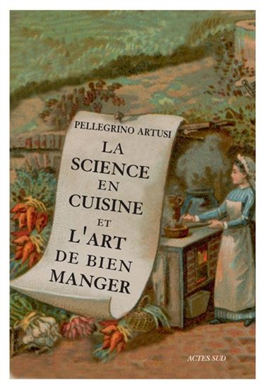 La Science en cuisine et l&#39;art de bien manger - PELLEGRINO ARTUSI